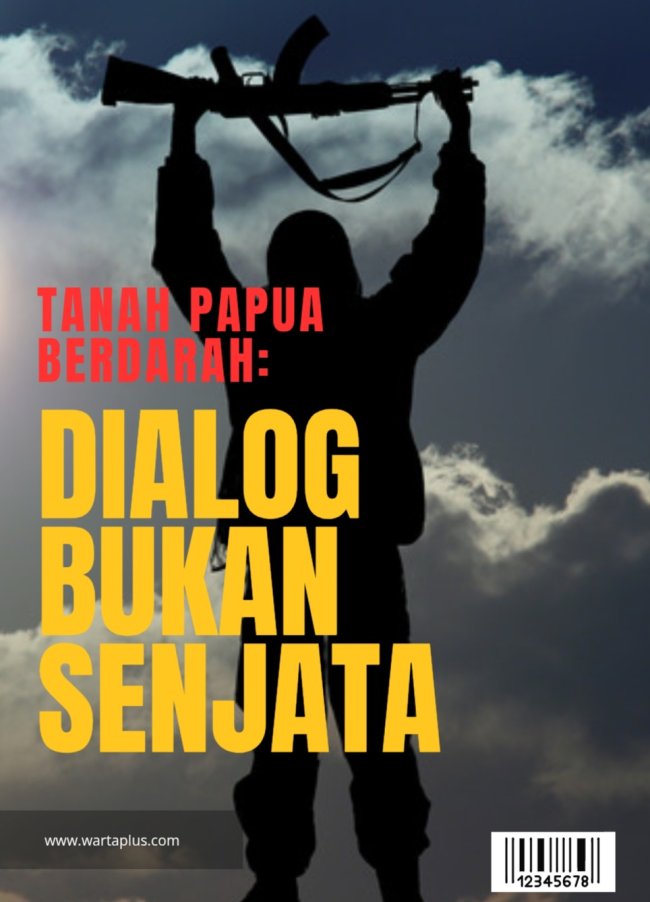 Tanah Papua Berdarah Mau Sampai Kapan! Dialog, Bukan Senjata Tanah Papua Berdarah Mau Sampai Kapan! Dialog, Bukan Senjata