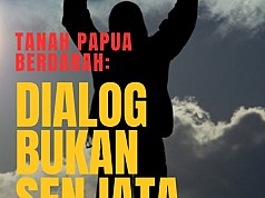 Tanah Papua Berdarah Mau Sampai Kapan! Dialog, Bukan Senjata Tanah Papua Berdarah Mau Sampai Kapan! Dialog, Bukan Senjata