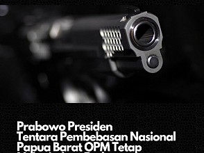 Prabowo Presiden, Tentara Pembebasan Nasional Papua Barat OPM Tetap Lakukan Perlawanan