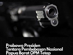 Prabowo Presiden, Tentara Pembebasan Nasional Papua Barat OPM Tetap Lakukan Perlawanan