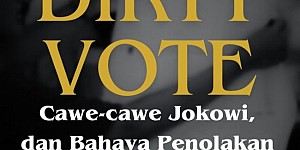 Dirty Vote, Cawe-Cawe Jokowi, dan Bahaya Penolakan Hasil Pilpres 2024